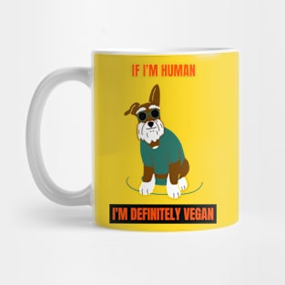 If I'm human, I'm definitely a vegan Mug